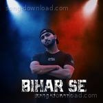Bihar Se - Rapper Mahi Song Download